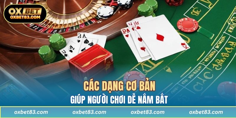 Các dạng cơ bản giúp người chơi dễ nắm bắt