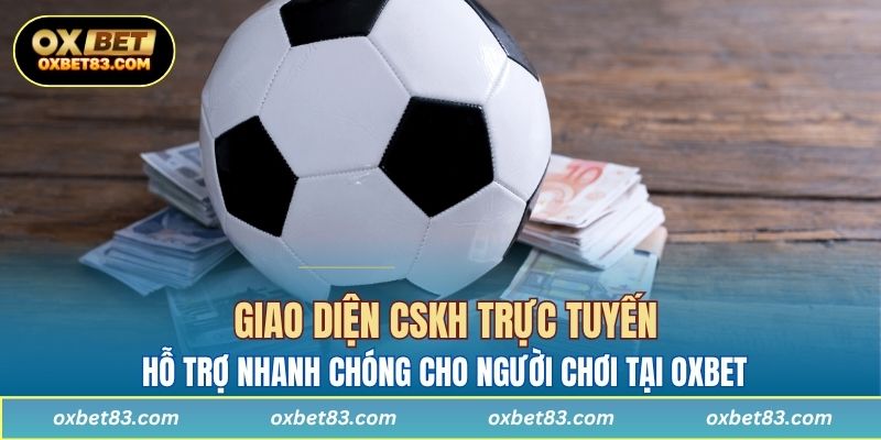 Giao diện CSKH trực tuyến hỗ trợ nhanh chóng cho người chơi tại OXBET