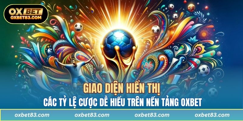 Giao diện hiển thị các tỷ lệ cược dễ hiểu trên nền tảng OXBET