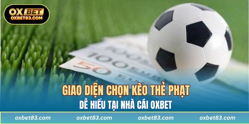 Giao diện chọn kèo thẻ phạt dễ hiểu tại nhà cái OXBET