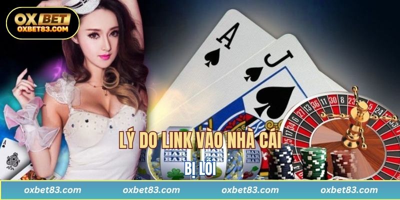 Lý do link vào nhà cái bị lỗi