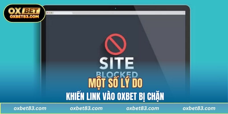Một số lý do khiến link vào OXBET bị chặn
