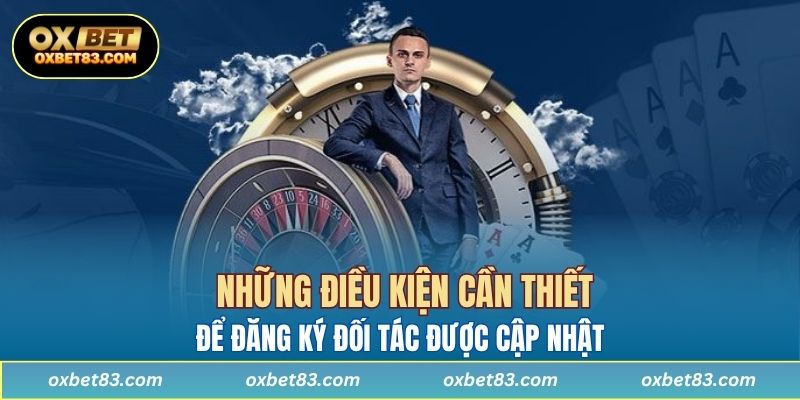 Những điều kiện cần thiết để đăng ký đối tác được cập nhật