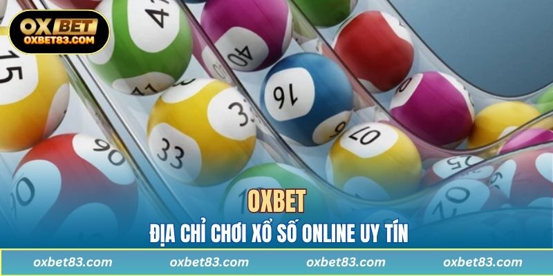 OXBET – Địa chỉ chơi xổ số online uy tín, minh bạch và hấp dẫn tại Việt Nam
