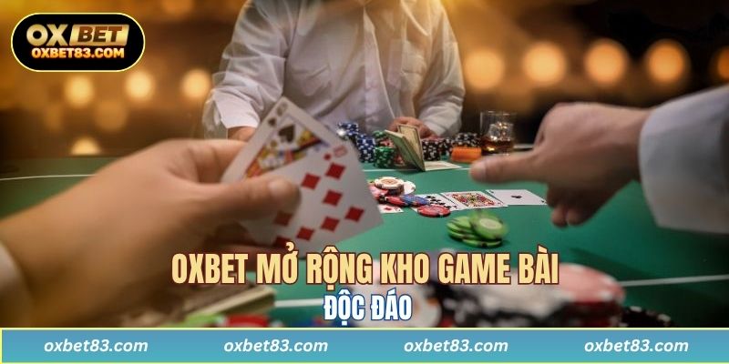 OXBET mở rộng kho game bài độc đáo