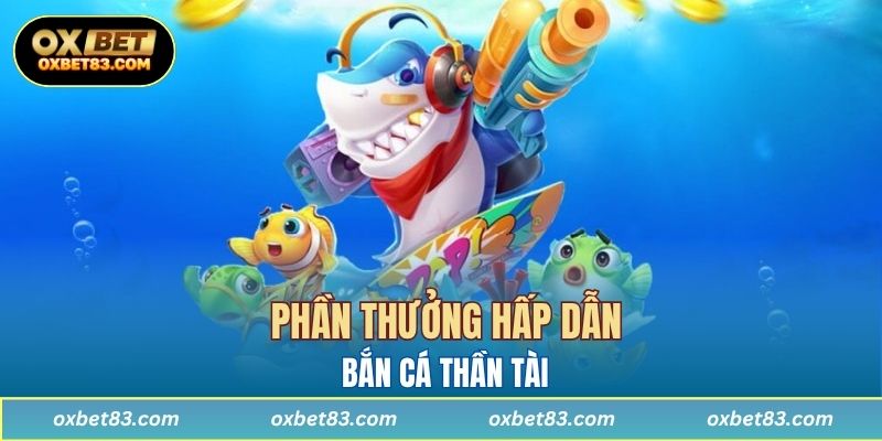 Phần thưởng hấp dẫn là yếu tố khiến hội viên yêu thích bắn cá thần tài