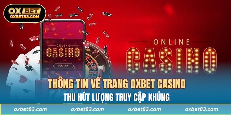 Thông tin về trang OXBET Casino thu hút lượng truy cập khủng