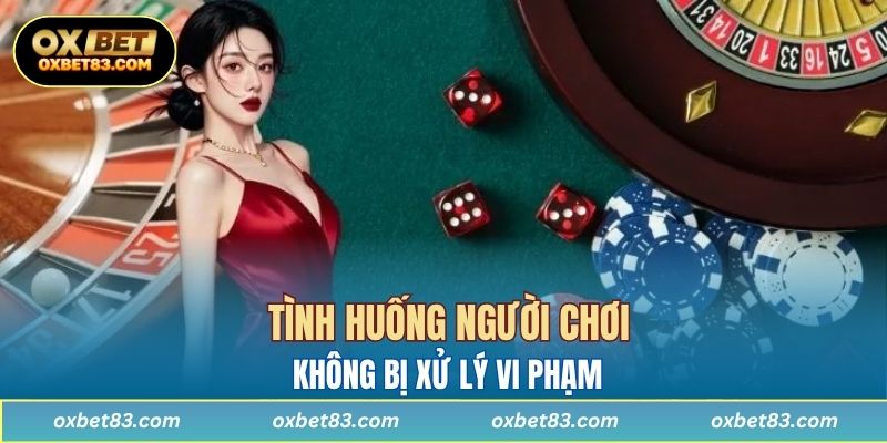Tình huống người chơi không bị xử lý vi phạm 