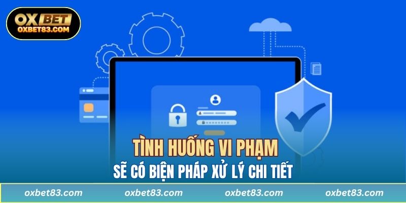 Tình huống vi phạm sẽ có biện pháp xử lý chi tiết 