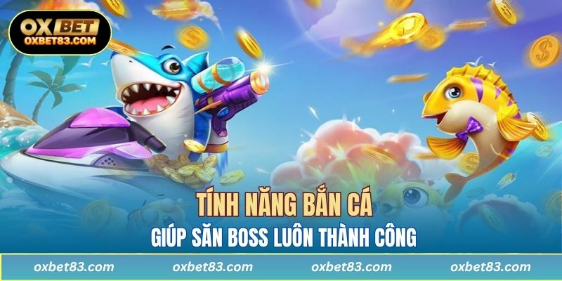 Tính năng bắn cá giúp săn boss luôn thành công